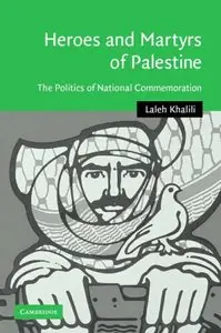 Heroes and Martyrs of Palestine: The Politics of National Commemoration 