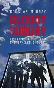 Bloody Sunday: Truth, Lies and the Saville Inquiry