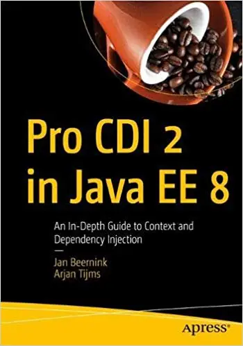 Pro CDI 2 in Java EE 8: An In-Depth Guide to Context and Dependency ...