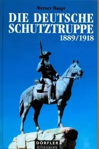 Die Deutsche Schutztruppe 1889-1918 (Dorfler Zeitgeschichte) (repost)