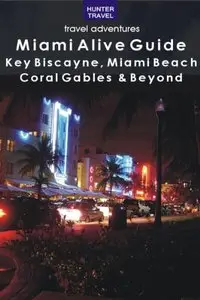 Miami Alive Guide: Key Biscayne, Miami Beach, Coral Gables & Beyond