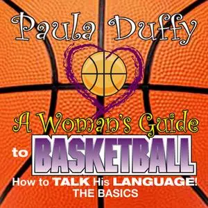 «A Woman's Guide to Basketball» by Paula Duffy