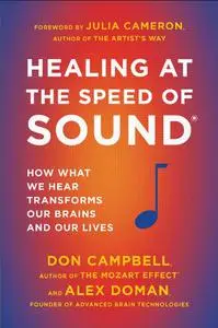 Healing at the Speed of Sound: How What We Hear Transforms Our Brains and Our Lives (Repost)