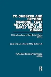 To Chester and Beyond: Meaning, Text and Context in Early English Drama: Shifting Paradigms in Early English Drama Studi