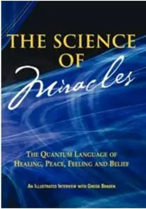 The Science of Miracles by Gregg Braden