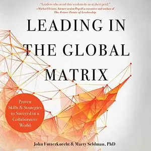 Leading in the Global Matrix: Proven Skills and Strategies to Succeed in a Collaborative World [Audiobook]