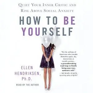 How to Be Yourself: Quiet Your Inner Critic and Rise Above Social Anxiety [Audiobook]