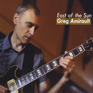 Greg Amirault - East of the Sun (2013)