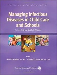 Managing Infectious Diseases in Child Care and Schools: A Quick Reference Guide, Third Edition