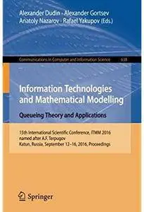 Information Technologies and Mathematical Modelling - Queueing Theory and Applications