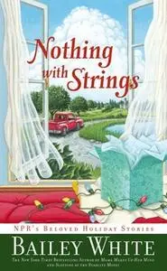 «Nothing with Strings» by Bailey White