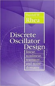 Discrete Oscillator Design: Linear, Nonlinear, Transient, and Noise Domains (repost)