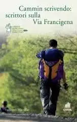 AA.VV. - Cammin scrivendo. Scrittori sulla Via Francigena
