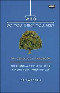 Who Do You Think You Are?: The Genealogy Handbook