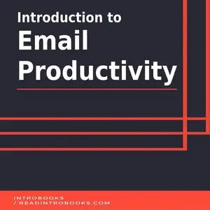 «Introduction to Email Productivity» by IntroBooks