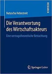Die Verantwortung des Wirtschaftsakteurs: Eine vertragstheoretische Betrachtung