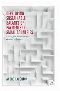 Developing Sustainable Balance of Payments in Small Countries: Lessons from Macroeconomic Deadlock in Jamaica (Repost)