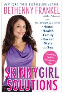 Skinnygirl Solutions: Your Straight-Up Guide to Home, Health, Family, Career, Style, and Sex (Repost)