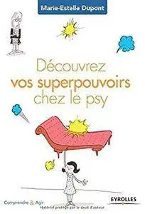 Découvrez vos superspouvoirs chez le psy