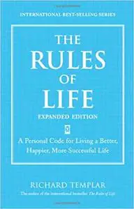 Rules of Life, Expanded Edition, The: A Personal Code for Living a Better, Happier, More Successful Life (Repost)