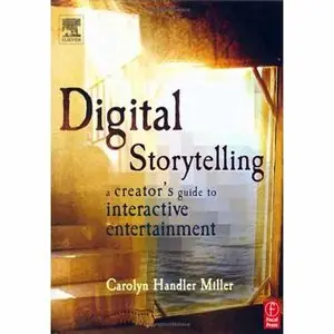 Carolyn Handler Miller, Digital Storytelling: A Creator's Guide to Interactive Entertainment (Repost) 