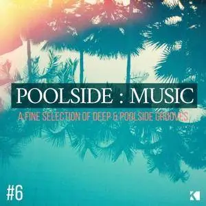 VA - Poolside Music Vol.6: A Fine Selection Of Deep And Poolside Grooves (2017)