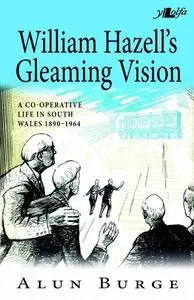 «William Hazell's Gleaming Vision» by Alun Burge