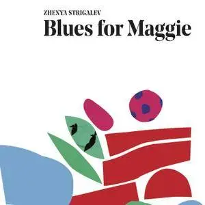 Zhenya Strigalev - Blues for Maggie (2018)