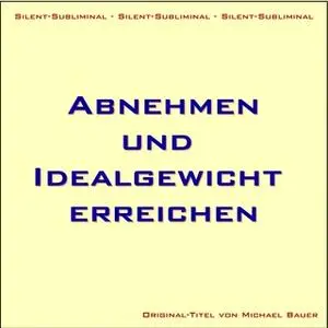 «Silent-Subliminal - Abnehmen und Idealgewicht erreichen» by Michael Bauer