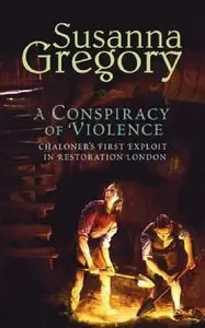 Susanna Gregory - A Conspiracy of Violence (Chaloner Book 1)