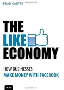 The Like Economy: How Businesses Make Money With Facebook [Repost]