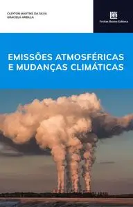 «Emissões Atmosféricas e Mudanças Climáticas» by Cleyton Martins da Silva, Graciela Arbilla