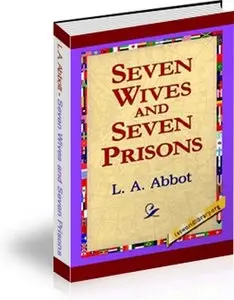 L.A. Abbott - Seven Wives and Seven Prisons
