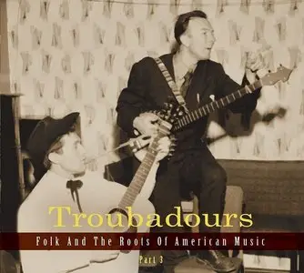 Various Artists – Troubadours: Folk And The Roots Of American Music Part 3