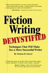 Fiction Writing Demystified: Techniques That Will Make You a More Successful Writer