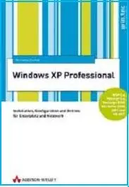 Windows XP Professional . Installation, Konfiguration und Betrieb für Einzelplatz und Netzwerk