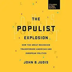 The Populist Explosion: How the Great Recession Transformed American and European Politics [Audiobook]