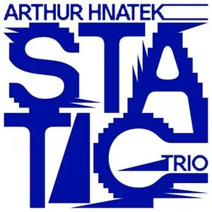 Arthur Hnatek Trio - Static (2021)