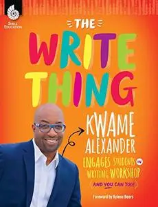 The Write Thing: Kwame Alexander Engages Students in Writing Workshop (and You Can Too!)