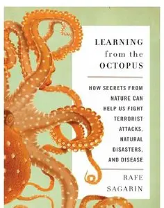 Learning From the Octopus: How Secrets from Nature Can Help Us Fight Terrorist Attacks, Natural Disasters, and Disease