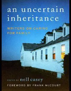 An Uncertain Inheritance: Writers on Caring for Ill Family Members