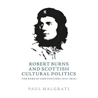 Robert Burns and Scottish Cultural Politics: The Bard of Contention