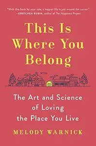 This Is Where You Belong: The Art and Science of Loving the Place You Live (repost)
