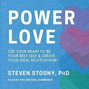 Power Love: Use Your Brain to Be Your Best Self and Create Your Ideal Relationship [Audiobook]
