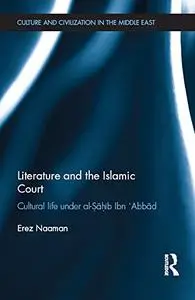 Literature and the Islamic Court: Cultural life under al-Sahib Ibn 'Abbad