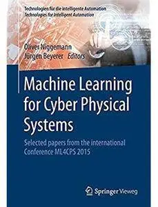 Machine Learning for Cyber Physical Systems: Selected papers from the International Conference ML4CPS 2015