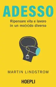 Martin Lindstrom - Adesso. Ripensare vita e lavoro in un mo(n)do diverso