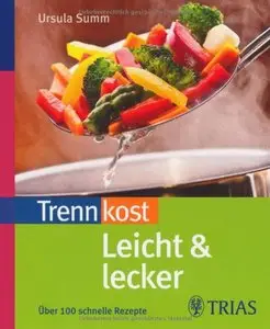 Trennkost leicht & lecker: Über 100 schnelle Rezepte