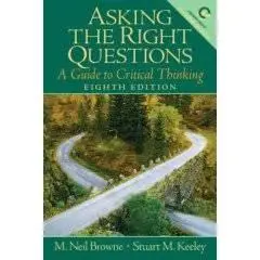 Browne, M. Neil & Stuart M. Keeley - Asking the Right Questions, A Guide to Critical Thinking, 8th Ed (2006)