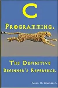 C Programming: The Definitive Beginner's Reference